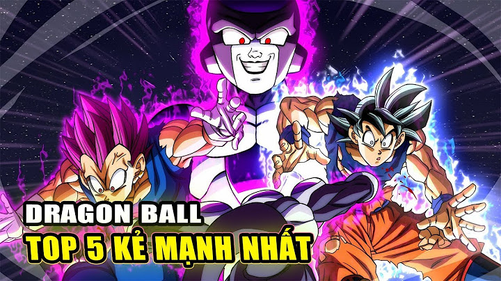 Top nhân vật mạnh nhất dragon ball super năm 2024