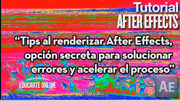 Tips al renderizar After Effects, opción secreta para solucionar errores y acelerar el proceso