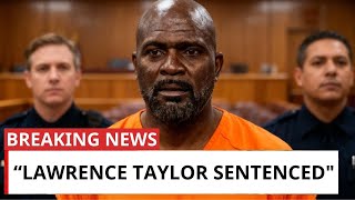 The Tragic Fate Of Lawrence Taylor