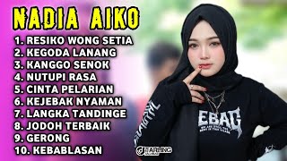 FULL ALBUM TERBARU 2026 NADIA AIKO RESIKO WONG SETIA - KEGODA LANANG - KANGGO SENOK