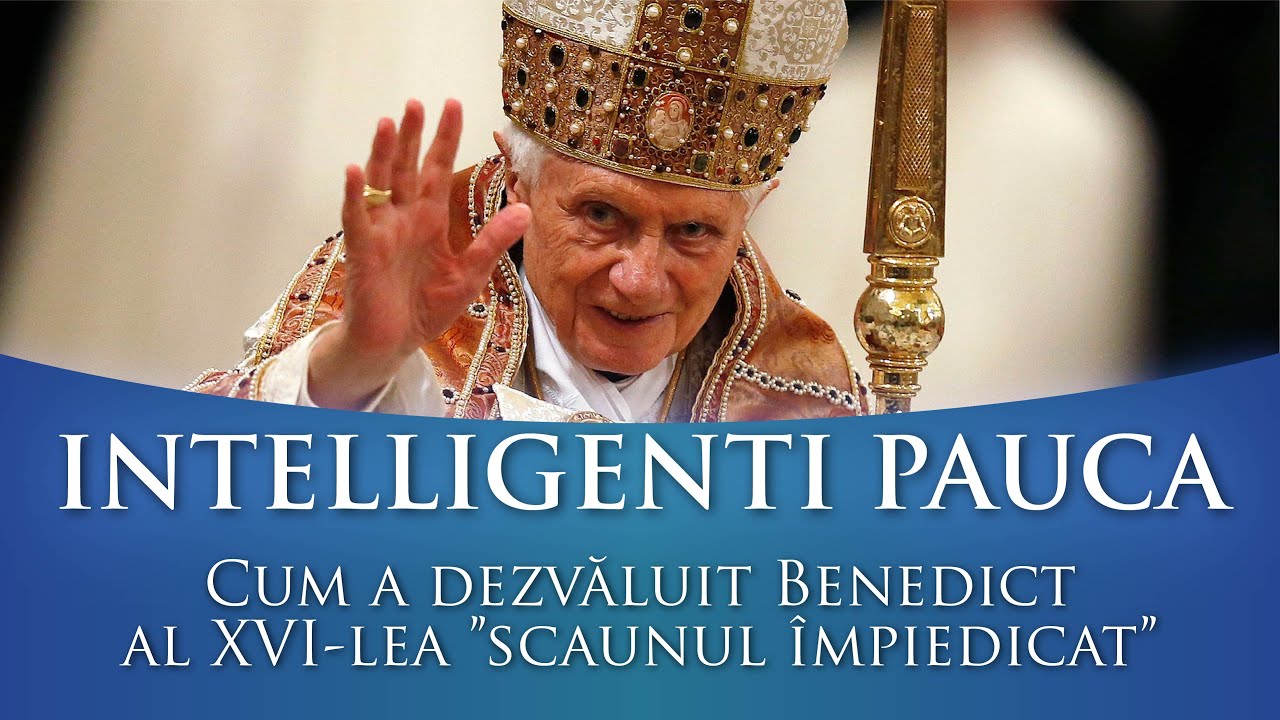 INTELLIGENTI PAUCA - Cum a dezvăluit Benedict al XVI-lea ”scaunul împiedicat”