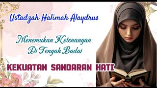 USTADZAH HALIMAH ALAYDRUS || BERSANDAR KEPADA ALLAH || KUNCI KETENANGAN JIWA