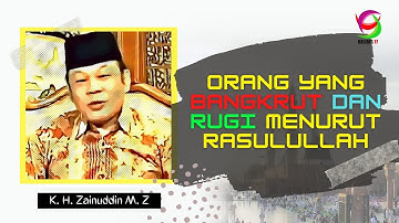 Orang yang Bangkrut dan Rugi Menurut Rasulullah - K. H. Zainuddin M. Z