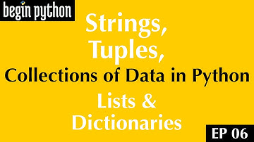 Strings, Tuples, Lists & Dictionaries [Begin Python EP 06]