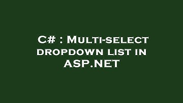 C# : Multi-select dropdown list in ASP.NET