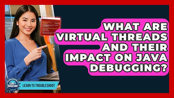 What Are Virtual Threads And Their Impact On Java Debugging? - Learn To Troubleshoot