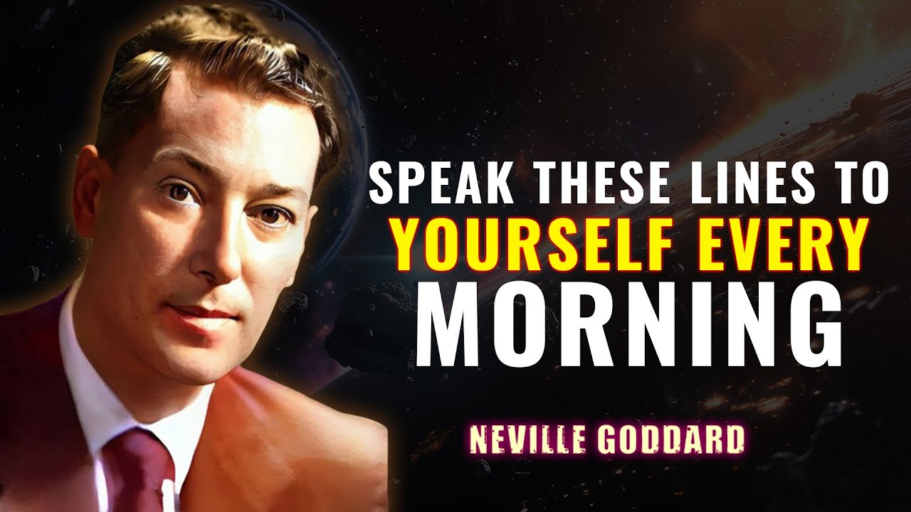 SPEAK THESE LINES TO YOURSELF EVERY MORNING - NEVILLE GODDARD