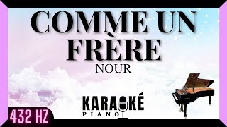 Vignette de la vidéo "Comme un frère - NOUR (Karaoké Piano Français - 432 Hz)"