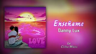 Video thumbnail of "Enséñame - Danny Lux (Love Románticas)"