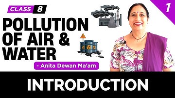 Pollution of Air & Water  - Introduction (1/6)