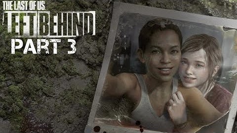 THE LAST OF US DLC LEFT BEHIND gameplay walkthrough part 3 (ENDING)