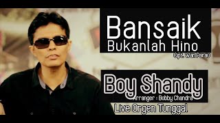 Boy Shandy - Bansaik Bukanlah Hino Wan Parau || Live Orgen Tunggal