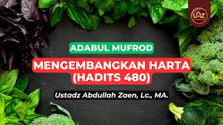 Mengembangkan Harta (Hadits 480) - Ustadz Abdullah Zaen., Lc., MA.