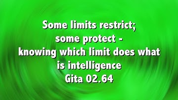 Some limits restrict; some protect   knowing which limit does what is intelligence Gita 02 64