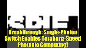 Breakthrough: Single-Photon Switch Enables Terahertz-Speed Photonic Computing!