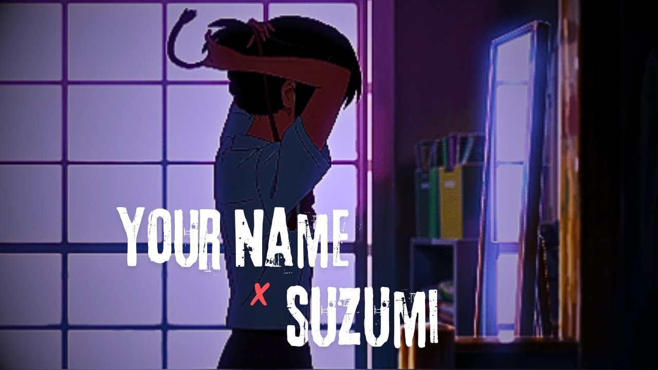 Your Name x Suzumi Edit | Your Name || Suzumi || anime edit ...