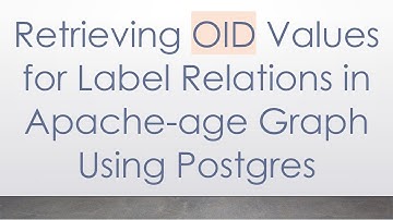 Retrieving OID Values for Label Relations in Apache-age Graph Using Postgres