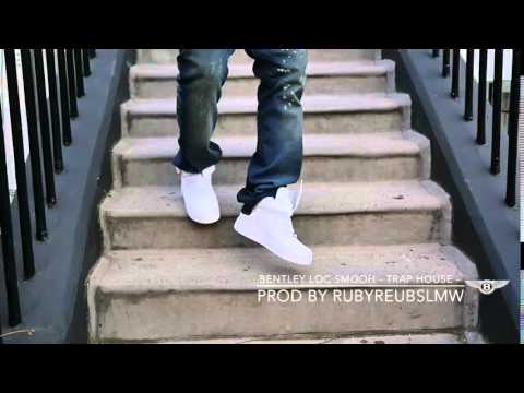 Bentley Loc Smooth - Trap House - Prod By RUByREUBsLMW