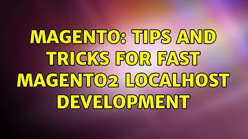 Magento: Tips and tricks for fast Magento2 localhost development (2 Solutions!!)