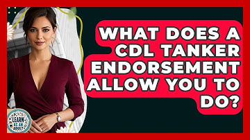 What Does A CDL Tanker Endorsement Allow You To Do? - Learn As An Adult