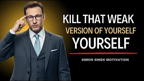 KILL THAT WEAK VERSION OF YOURSELF | SIMON SINEK MOTIVATION (44 Minutes Full Talk)