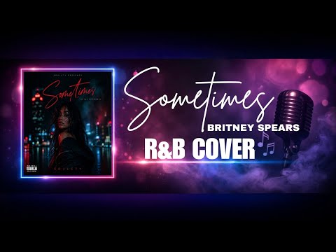 Sometimes - Britney Spears | R&B Cover - Soulcty