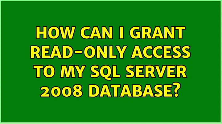 How can I grant read-only access to my SQL Server 2008 database? (2 Solutions!!)