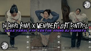 DJ CHORI SONIA X WENABEST LOST CONTROL | | ( Slowed + Reverb ) VIRAL TIKTOK TERBARU SOUND DJ DANVATA