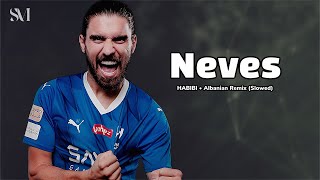 ‎روبن نيفيز 2023  ❯ HABIBI • Albanian Remix (Slowed) • لاعب الهلال الجديد | HD