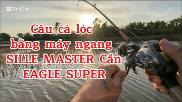 Câu Cá Lóc Bằng Combo Máy Ngang SILLER MASTER Cần EAGLE SUPER Trải Thực Tế Đồ Câu Đại Ngáo