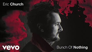 Video thumbnail of "Eric Church - Bunch Of Nothing (Official Audio)"