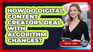 How Do Digital Content Creators Deal With Algorithm Changes? - Media Jobs