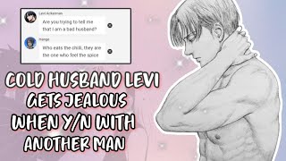Cold Husband Levi Gets Jealous When Y/N With Another Man - LevixY/N