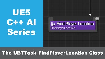 UE5 C++ AI Series Part 6: The UBTTask_FindPlayerLocation Task