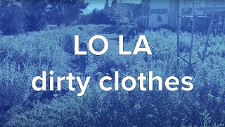 Miniatura de vídeo de "LO LA - dirty clothes - official lyric video"