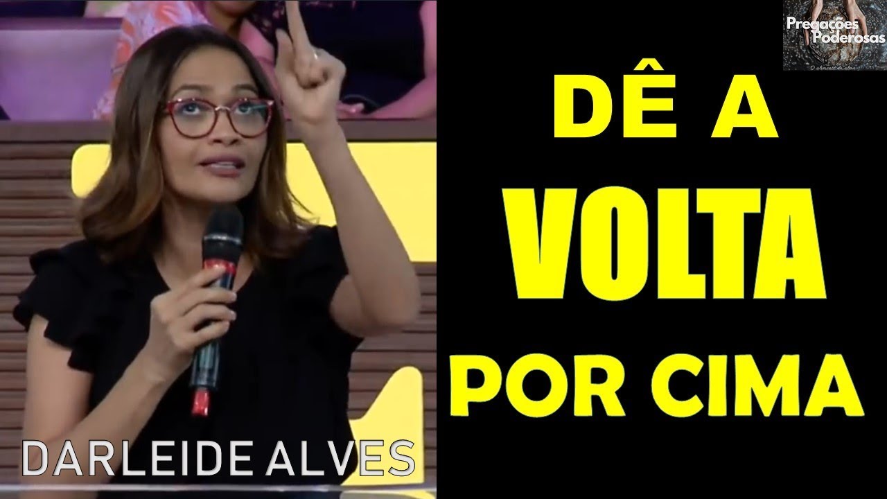 DÊ A VOLTA POR CIMA - Prega. Darleide Alves