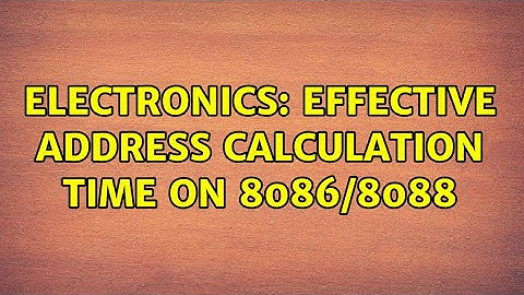 Electronics: Effective Address calculation time on 8086/8088 (2 Solutions!!)