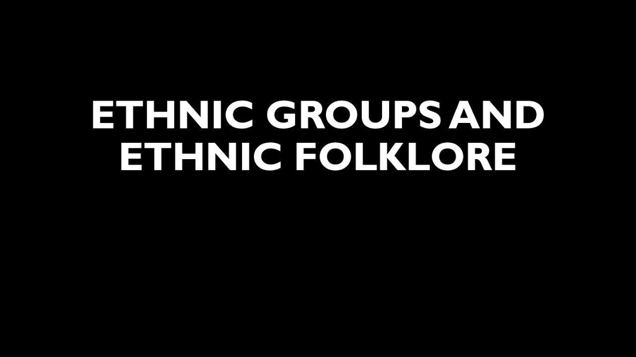 FOLK 1103 | Ethnic Groups and Ethnic Folklore