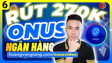 ONUS 6c | Cách RÚT 270K từ app ONUS về NGÂN HÀNG Mới Nhất - Hoàng Văn Giang