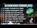 DJ SLOW FULL BASS TERBARU 2023 || DJ SEMUA TENTANG KITA SLOW BASS ♫ REMIX FULL ALBUM TERBARU