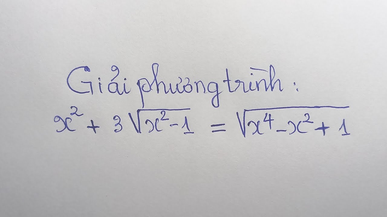 Giải phương trình: x^2+3.căn(x^2-1)=căn(x^4-x^2+1) - youtube