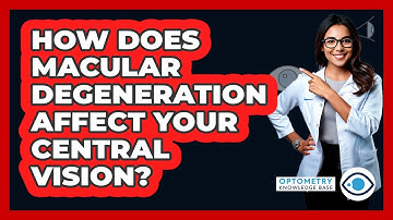 How Does Macular Degeneration Affect Your Central Vision? - Optometry Knowledge Base