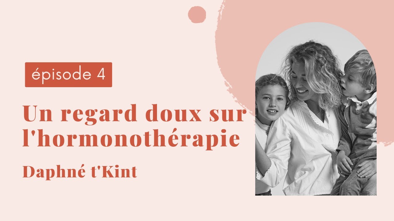 EP#4 - UN REGARD DOUX SUR L'HORMONOTHÉRAPIE - Daphné t'Kint
