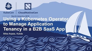 Using a Kubernetes Operator to Manage Application Tenancy in a B2B SaaS App - Mike Arpaia, Kolide