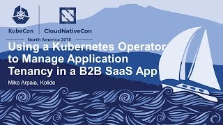 Using a Kubernetes Operator to Manage Application Tenancy in a B2B SaaS App - Mike Arpaia, Kolide screenshot 2