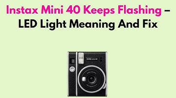 Instax Mini 40 Keeps Flashing – LED Light Meaning And Fix