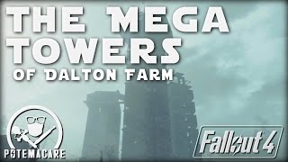 The Mega Towers of Dalton Farm - Fallout 4 @PotemaQuest