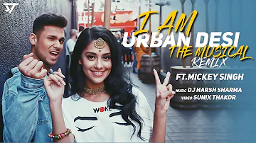 I am Urban Desi (Remix) | Mickey Singh | Punjabi Medley Mashup | Dj Harsh Sharma | Sunix Thakor