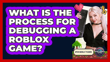 What Is The Process For Debugging A Roblox Game?