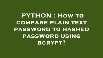 PYTHON : How to compare plain text password to hashed password using bcrypt?